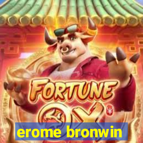 erome bronwin